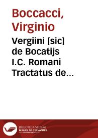 Vergiini [sic] de Bocatijs I.C. Romani Tractatus de litteris remissorialibus, siue de dilationibus, et de citatione per edictu[m] publicum, et aliis concernentibus processum causarum | Biblioteca Virtual Miguel de Cervantes