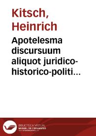 Apotelesma discursuum aliquot juridico-historico-politico-ethicorum 1. De libertatis bono inaestimabili, auro contrà cariore 2. De servitutis onere intolerabili, Aetnâ monte graviore 3. De vitiorum cum virtutibus connubio, aphorisikôs pro re natâ, in Halcyoneo illustri Servestano, institutum | Biblioteca Virtual Miguel de Cervantes