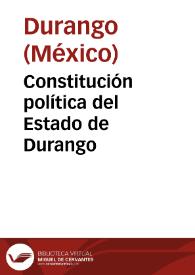 Constitución política del Estado de Durango | Biblioteca Virtual Miguel de Cervantes