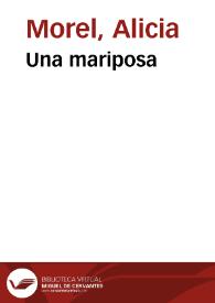 Una mariposa / Alicia Morel y musicalizadas por Antonia Schimidt y Tomás Thayer | Biblioteca Virtual Miguel de Cervantes