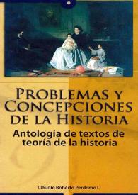 Problemas y concepciones de la historia. Antología de textos de teoría de la historia / Claudio Roberto Perdomo I. | Biblioteca Virtual Miguel de Cervantes