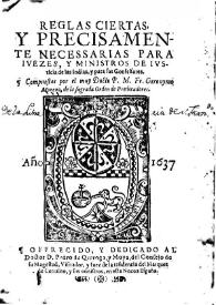 Reglas ciertas, y precisamente necessarias para ivezes, y ministros de ivsticia de la Indias, y para sus confessores / compuesto por el muy Docto. P.M. Fr. Geronymo Moreno | Biblioteca Virtual Miguel de Cervantes