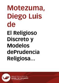 El Religioso Discreto y Modelos dePrudencia Religiosa dedicados a la Virgen Prudentissima Maria Madre deDios | Biblioteca Virtual Miguel de Cervantes