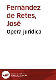 Opera juridica | Biblioteca Virtual Miguel de Cervantes