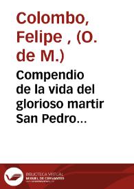 Compendio de la vida del glorioso martir San Pedro Pasqual de Valencia, del celeste, real y militar Orden de N.Señora de la Merced ... | Biblioteca Virtual Miguel de Cervantes