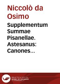 Supplementum Summae Pisanellae. Astesanus: Canones poenitentiales. | Biblioteca Virtual Miguel de Cervantes