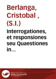 Interrogationes, et responsiones seu Quaestiones in Librum Geneseos quas iuxta methodum magni  Alcuini prosecutus est P. Christophorus Berlanga ..., societate Iesu : tomus primus .. | Biblioteca Virtual Miguel de Cervantes