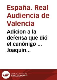 Adicion a la defensa que dió el canónigo ... Joaquín Mas de su Sermón para satisfacer a las razones en que funda su Sentencia el Juez de primer instancia D. Simeon Solves | Biblioteca Virtual Miguel de Cervantes