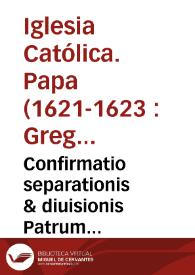 Confirmatio separationis & diuisionis Patrum Discalceatorum B. Mariae de Mercede Redemptionis Captiuorum a Patribus Calceatis eiusdem ordinis [Texto impreso] | Biblioteca Virtual Miguel de Cervantes