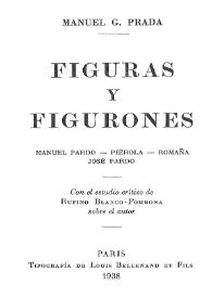 Figuras y figurones : Manuel Pardo, Piérola, Romaña, José Pardo / Manuel G. Prada ; con el estudio crítico de Rufino Blanco-Fombona sobre el autor | Biblioteca Virtual Miguel de Cervantes