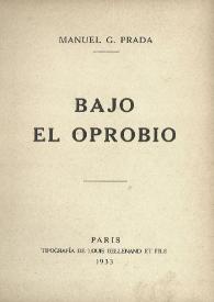 Bajo el oprobio / Manuel G. Prada | Biblioteca Virtual Miguel de Cervantes