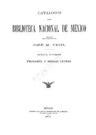 Catálogos de la Biblioteca Nacional de México, formados bajo la dirección de José M. Vigil. Octava división. Filología y bellas artes | Biblioteca Virtual Miguel de Cervantes