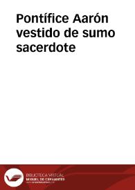 Pontífice Aarón vestido de sumo sacerdote | Biblioteca Virtual Miguel de Cervantes