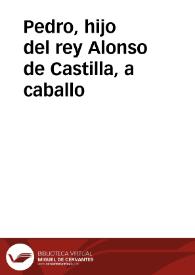 Pedro, hijo del rey Alonso de Castilla, a caballo | Biblioteca Virtual Miguel de Cervantes