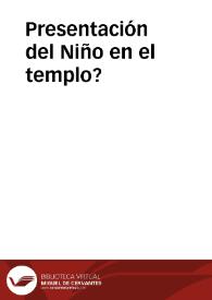 Presentación del Niño en el templo? | Biblioteca Virtual Miguel de Cervantes