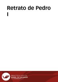 Retrato de Pedro I | Biblioteca Virtual Miguel de Cervantes