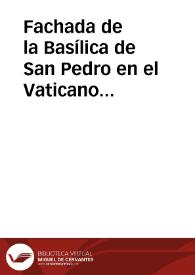 Fachada de la Basílica de San Pedro en el Vaticano (Roma) | Biblioteca Virtual Miguel de Cervantes