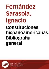 Constituciones hispanoamericanas. Bibliografía general / Ignacio Fernández Sarasola | Biblioteca Virtual Miguel de Cervantes