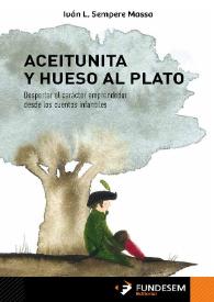 Aceitunita y hueso al plato : despertar el carácter emprendedor desde los cuentos infantiles / Iván L. Sempere Massa ; [ilustraciones Paula Alenda] | Biblioteca Virtual Miguel de Cervantes