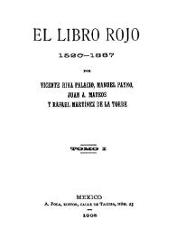 El libro rojo: 1520-1867. Tomo I / por Vicente Riva Palacio, Manuel Payno, Juan A. Mateos y Rafael Martínez de la Torre | Biblioteca Virtual Miguel de Cervantes