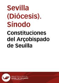 Constituciones del Arçobispado de Seuilla / hechas i ordenadas por ... Don Fernando Niño de Guevara, Cardenal i Arçobispo de la S. Iglesia de Sevilla, en la Synodo que celebro en su Catedral año d[e] 1604 ; i mandadas imprimir por el dean i cabildo, canonigos in sacris sede vacante | Biblioteca Virtual Miguel de Cervantes