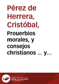 Prouerbios morales, y consejos christianos ... y enigmas filosoficas... : diuidido en dos libros...  / por el doctor Christoual Perez de Herrera... | Biblioteca Virtual Miguel de Cervantes