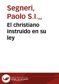 El christiano instruido en su ley / dados a luz en lengua toscana por el Padre Pablo  Señeri... ; y traducidos al castellano por Don Juan de Espinola Baeza Echaburu ; tomo primero. | Biblioteca Virtual Miguel de Cervantes