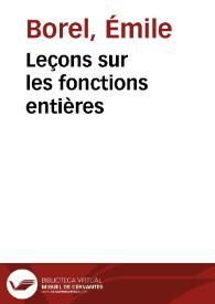 Leçons sur les fonctions entières / par Émile Borel... | Biblioteca Virtual Miguel de Cervantes