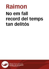  No em fall record del temps tan delitós / Raimon | Biblioteca Virtual Miguel de Cervantes
