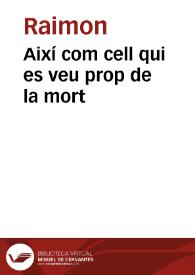 Així com cell qui es veu prop de la mort / Raimon | Biblioteca Virtual Miguel de Cervantes