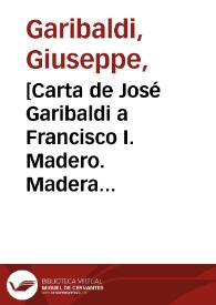 [Carta de José Garibaldi a Francisco I. Madero. Madera (Chihuahua), 2 de abril de 1911] | Biblioteca Virtual Miguel de Cervantes
