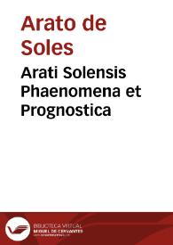 Arati Solensis Phaenomena et Prognostica / interpretibus M. Tullio Cicerone, Rufo Festo Avieno, Germanico Caesare, una cum eius comentariis. C. Iulii Hygini Astronomicon ... | Biblioteca Virtual Miguel de Cervantes