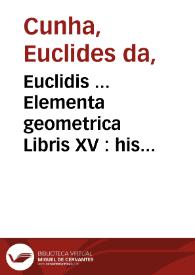 Euclidis ... Elementa geometrica Libris XV : his accessit decimus sextus liber De solidorum regularium sibi inuicem inscriptorum collationibus, tum etian coeptum opusculum De compositis regulatibus solidis planè peragendum / authore Francisco Flussate Candalla ...  | Biblioteca Virtual Miguel de Cervantes
