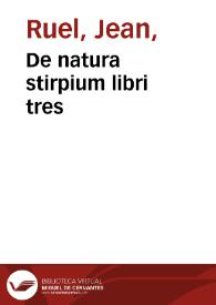 De natura stirpium libri tres / Ioanne Ruellio authore ... ; cum indice ... copiosissimo  | Biblioteca Virtual Miguel de Cervantes
