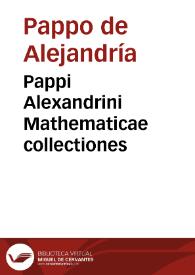 Pappi Alexandrini Mathematicae collectiones / à Federico Commandino Urbinate in Latinum conversae, et commentariis illustratae | Biblioteca Virtual Miguel de Cervantes