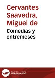 Comedias y entremeses / de Miguel de Cervantes Saavedra ... ; dividos en dos tomos, con una dissertacion, o prologo sobre las comedias de España ; tomo I | Biblioteca Virtual Miguel de Cervantes