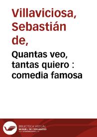 Quantas veo, tantas quiero : comedia famosa / de don Sebastian de Villaviciosa y don Francisco de Avellaneda | Biblioteca Virtual Miguel de Cervantes