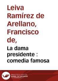 La dama presidente : comedia famosa / de don Francisco de Leyva Ramirez de Arellano | Biblioteca Virtual Miguel de Cervantes