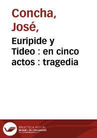 Euripide y Tideo : en cinco actos : tragedia / compuesto [sic] de Joseph Concha | Biblioteca Virtual Miguel de Cervantes
