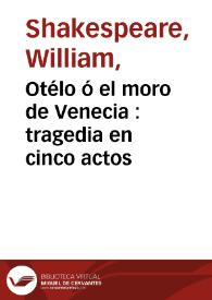 Otélo ó el moro de Venecia : tragedia en cinco actos / traducida del frances por L.A. C.A.L.L.E. | Biblioteca Virtual Miguel de Cervantes