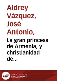La gran princesa de Armenia, y christianidad de Tartaria: Comedia Famosa / compuesta por Joseph Bazquez | Biblioteca Virtual Miguel de Cervantes