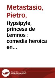 Hypsipyle, princesa de Lemnos : comedia heroica en tres actos / traducida del italiano por don Francisco Mariano Nipho | Biblioteca Virtual Miguel de Cervantes