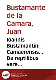Ioannis Bustamantini Camaerensis... De reptilibus vere animantibus S. Scripturae libri sex duobus tomis comprehensi... | Biblioteca Virtual Miguel de Cervantes