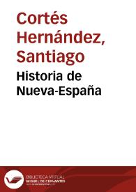 Historia de Nueva-España / escrita por Hernán Cortés ; aumentada con otros documentos, y notas por Francisco Antonio Lorenzana, Arzobispo de Mexico | Biblioteca Virtual Miguel de Cervantes