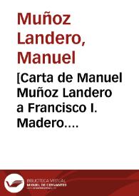 [Carta de Manuel Muñoz Landero a Francisco I. Madero. México (D.F.), 17 de abril de 1911] | Biblioteca Virtual Miguel de Cervantes