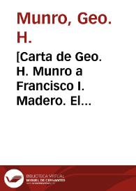 [Carta de Geo. H. Munro a Francisco I. Madero.  El Paso (E.U.A.), 20 de abril de 1911] | Biblioteca Virtual Miguel de Cervantes