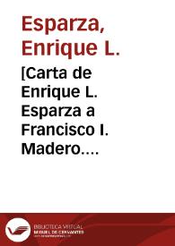 [Carta de Enrique L. Esparza a Francisco I. Madero. Texas (E.U.A.), 28 de abril de 1911] | Biblioteca Virtual Miguel de Cervantes
