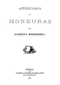 Aztequismos de Honduras / por Alberto Membreño | Biblioteca Virtual Miguel de Cervantes