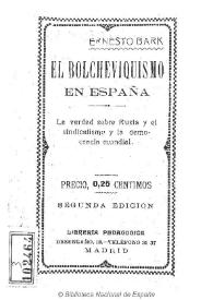 El bolcheviquismo en España : la verdad sobre Rusia y el sindicalismo y la democracia mundial / Ernesto Bark | Biblioteca Virtual Miguel de Cervantes