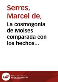 La cosmogonía de Moises comparada con los hechos geológicos. Tomo 2 / escrita en francés por Marcel de Serres ; traducida al español de la segunda edición por una sociedad de sacerdotes | Biblioteca Virtual Miguel de Cervantes